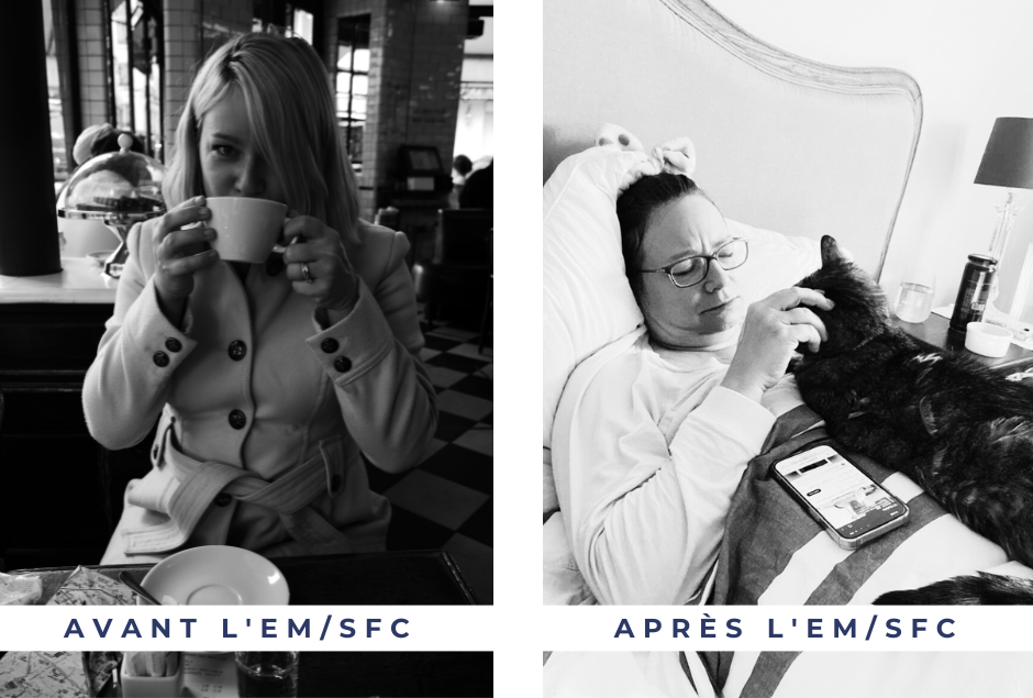 Cette image est une comparaison côte à côte, intitulée « Avant l'EM/SFC» et « Après l'EM/SFC ». À gauche, Nicky est assise dans un café à Paris, tenant une tasse de café à deux mains. À droite, Nicky est allongée dans son lit, atteinte d'une EM/SFC sévère.